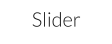 Slider